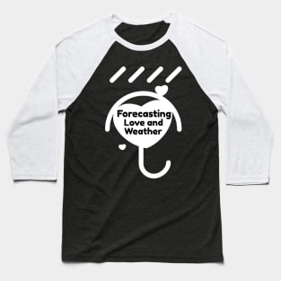 Forecasting Love And Weather Baseball T-Shirt